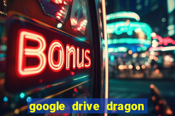 google drive dragon ball super